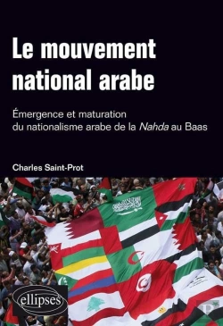 Bertrand.pt - Le Mouvement National Arabe. Emergence Et Maturation Du Nationalisme Arabe De La Nahda Au Baas