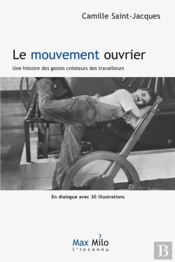 Bertrand.pt - Le Mouvement Ouvrier. Une Histoire Des Gestes Créateurs Des Travailleurs