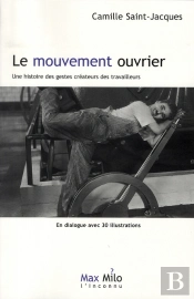 Le Mouvement Ouvrier ; Une Histoire Des Gestes Créateurs Des Travailleurs
