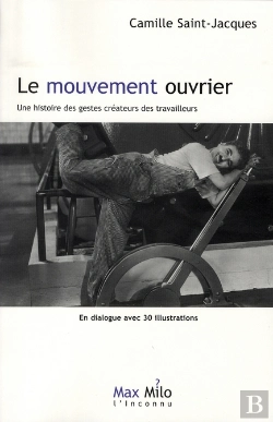 Bertrand.pt - Le Mouvement Ouvrier ; Une Histoire Des Gestes Créateurs Des Travailleurs