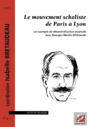 Le Mouvement Scholiste De Paris À Lyon ; Un Exemple De Décentralisation Musicale Avec Georges Martin Witkowski