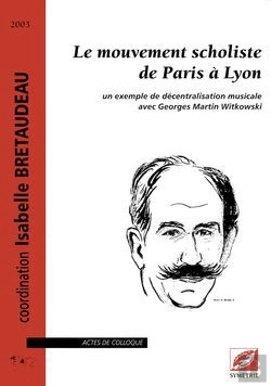 Bertrand.pt - Le Mouvement Scholiste De Paris À Lyon ; Un Exemple De Décentralisation Musicale Avec Georges Martin Witkowski