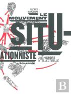 Le Mouvement Situationniste ; Une Histoire Intellectuelle