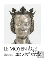 Le Moyen Âge Du Xixe Siècle : Créations, Copies Et Faux Dans Les Arts Précieux