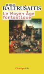 Le Moyen Age Fantastique : Antiquités Et Exotismes Dans L'Art Gothique