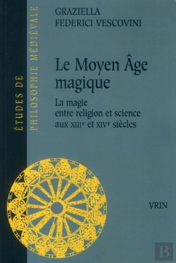 Bertrand.pt - Le Moyen-Âge Magique ; La Magie Entre Religion Et Science Aux Xiii Et Xiv Siècles