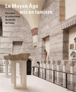 Bertrand.pt - Le Moyen Age Mis En Lumière. Parcours Et Collections Du Musée De Cluny
