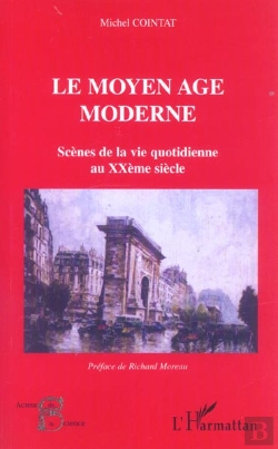 Bertrand.pt - Le Moyen Âge Moderne : Scènes De La Vie Quotidienne Au Xxième Siècle