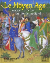 Le Moyen Age, Voyage Au Coeur Du Monde Medieval