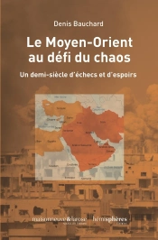 Le Moyen-Orient Au Défi Du Chaos : 70 Ans D'Espoirs Et D'Échecs