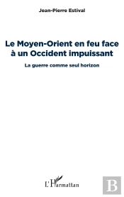 Le Moyen-Orient En Feu Face À Un Occident Impuissant ; La Guerre Comme Seul Horizon