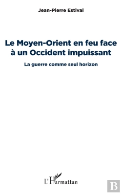 Bertrand.pt - Le Moyen-Orient En Feu Face À Un Occident Impuissant ; La Guerre Comme Seul Horizon