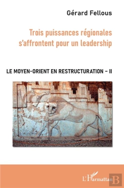 Bertrand.pt - Le Moyen-Orient En Restructuration T.2 ; Trois Puissances Régionales S'Affrontent Pour Un Leadership