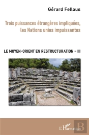 Le Moyen-Orient En Restructuration T.3 ; Trois Puissances Étrangères Impliquées, Les Nations Unies Impuissantes