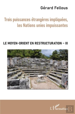 Bertrand.pt - Le Moyen-Orient En Restructuration T.3 ; Trois Puissances Étrangères Impliquées, Les Nations Unies Impuissantes