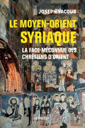 Le Moyen Orient Syriaque ; La Face Méconnue Des Chrétiens D'Orient