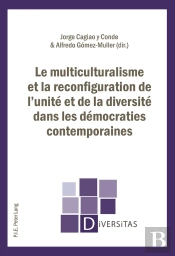 Le Multiculturalisme Et La Reconfiguration De L’Unité Et De La Diversité Dans Les Démocraties Contemporaines