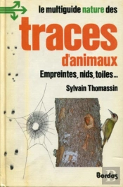 Le Multiguide Nature Des Traces D'Animaux : Empreintes, Nids, Toiles...