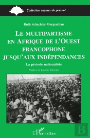 Le Multipartisme En Afrique De L'Ouest Francophone: Jusqu'Aux Indépendances : La Période Nationaliste