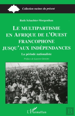 Bertrand.pt - Le Multipartisme En Afrique De L'Ouest Francophone: Jusqu'Aux Indépendances : La Période Nationaliste