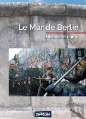 Le Mur De Berlin ; Histoire Et Chute
