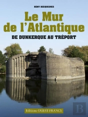 Le Mur De L'Atlantique ; De Dunkerque Au Tréport