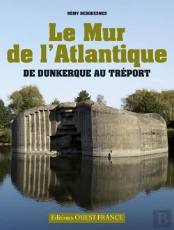 Bertrand.pt - Le Mur De L'Atlantique ; De Dunkerque Au Tréport