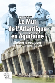 Le Mur De L'Atlantique En Aquitaine : Maîtres D'Ouvrages Et Travailleurs Forcés