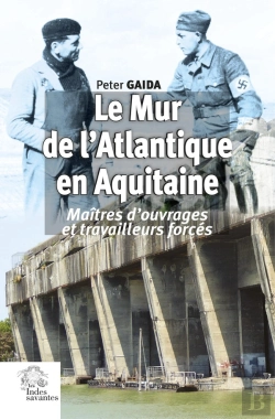Bertrand.pt - Le Mur De L'Atlantique En Aquitaine : Maîtres D'Ouvrages Et Travailleurs Forcés