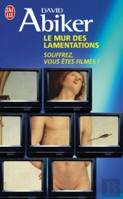Le Mur Des Lamentations ; Souffrez, Vous Êtes Filmés !