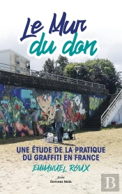 Le Mur Du Don - Une Etude De La Pratique Du Graffiti En France