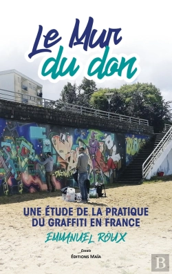 Bertrand.pt - Le Mur Du Don - Une Etude De La Pratique Du Graffiti En France