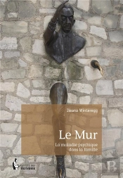 Le Mur T.1 ; La Maladie Psychique Dans La Famille