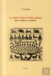 Le Mûrier Dans La Chine Antique ; Rites, Mythes Et Symboles