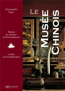 Bertrand.pt - Le Musee Chinois : Tresor Du Chateau De Fontainebleau, Le Reve D'Une Imperatrice