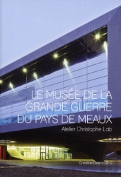 Le Musée De La Grande Guerre Du Pays De Meaux ; Atelier Christophe Lab