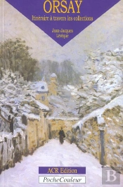 Le Musée D'Orsay ; Itinéraire À Travers Les Collections