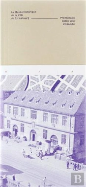 Le Musée Historique De La Ville De Strasbourg ; Promenade Entre Ville Et Musées