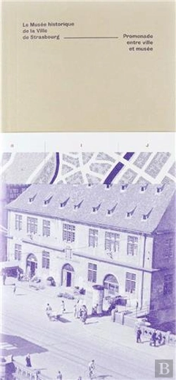Bertrand.pt - Le Musée Historique De La Ville De Strasbourg ; Promenade Entre Ville Et Musées