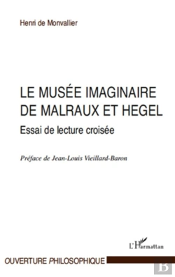 Bertrand.pt - Le Musée Imaginaire De Malraux Et Hegel ; Essai De Lecture Croisée