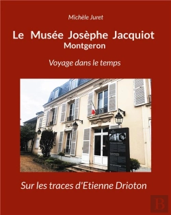 Bertrand.pt - Le Musée Josèphe Jacquiot Montgeron Voyage Dans Le Temps : Sur Les Traces D'Etienne Drioton