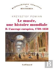 Le Musée, Une Histoire Mondiale Tome 2 ; L'Ancrage Européen, 1789-1850