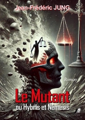 Le Mutant Ou Hybris Et Némésis