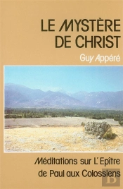 Le Mystere De Christ - Meditations Sur L Epitre De Paul Aux Colossiens