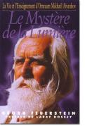Le Mystère De La Lumière ; La Vie Et L'Enseignement D'Omraam Mikhäel Aïvanhov