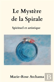 Le Mystère De La Spirale : Spirituel Et Artistique