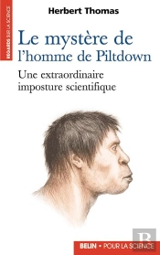 Le Mystere De L'Homme De Piltdown ; Une Extraordinaire Imposture Scientifique