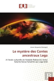 Le Mystere Des Contes Ancestraux Lega - A L'Ecole Culturelle De Notable Patriarche Victor Kalume Kav