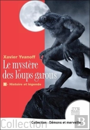 Le Mystère Des Loups-Garous : 1 - Histoire Et Légende