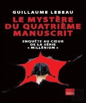 Le Mystère Du Quatrième Manuscrit ; Enquête Au Coeur De La Série 'Millénium'